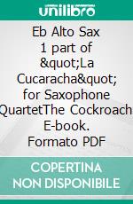 Eb Alto Sax 1 part of &quot;La Cucaracha&quot; for Saxophone QuartetThe Cockroach. E-book. Formato PDF