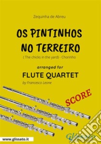 Os Pintinhos no Terreiro - Flute Quartet SCORE( The chicks in the yard) - Chorinho. E-book. Formato PDF ebook di Francesco Leone