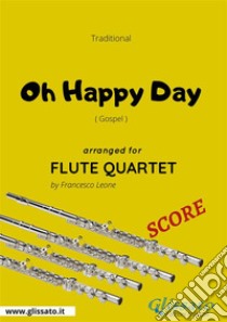 Oh Happy Day - Flute Quartet SCOREGospel. E-book. Formato PDF ebook di Francesco Leone