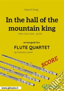 In the hall of the mountain king - Flute Quartet SCOREPeer Gynt Suite - op.46. E-book. Formato PDF ebook di Francesco Leone