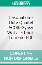 Fascination - Flute Quartet SCOREGypsy Waltz. E-book. Formato PDF ebook di Francesco Leone