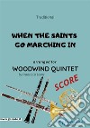 When the saints go marching in - Woodwind Quintet SCORE. E-book. Formato PDF ebook