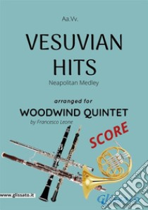 Vesuvian Hits  - Woodwind Quintet SCORENeapolitan Medley. E-book. Formato PDF ebook di Francesco Leone