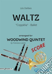 Coppélia Waltz - Woodwind Quintet SCORECoppélia ballet. E-book. Formato PDF ebook di Francesco Leone