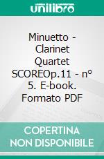 Minuetto - Clarinet Quartet SCOREOp.11 - n° 5. E-book. Formato PDF ebook di Francesco Leone