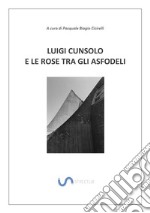 Luigi Cunsolo e le rose tra gli asfodeliversione illustrata. E-book. Formato PDF ebook