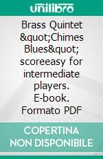 Brass Quintet &quot;Chimes Blues&quot; scoreeasy for intermediate players. E-book. Formato EPUB