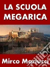 La Scuola Megarica. E-book. Formato PDF ebook di Mirco Mariucci