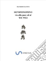 HO'OPONOPONO: via alla pace ed al wu wei. E-book. Formato EPUB ebook