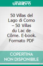 50 Villas del Lago di Como – 50 Villas du Lac de Côme. E-book. Formato PDF