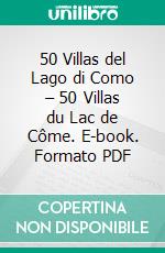 50 Villas del Lago di Como – 50 Villas du Lac de Côme. E-book. Formato PDF ebook