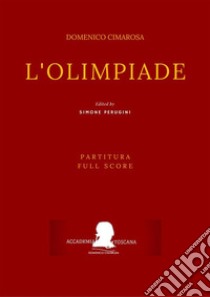 L'Olimpiade (Partitura - Full Score)(Partitura - Full Score). E-book. Formato Mobipocket ebook di Domenico Cimarosa (Simone Perugini, a cura di)