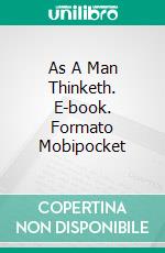 As A Man Thinketh. E-book. Formato Mobipocket ebook