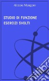 Studio di funzione esercizi svolti. E-book. Formato EPUB ebook di Alessio Mangoni