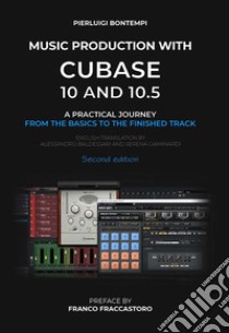 Music Production with Cubase 10 and 10.5A practical journey from the basics to the finished track - second edition. E-book. Formato EPUB ebook di Pierluigi Bontempi