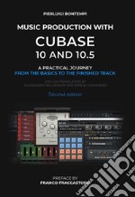 Music Production with Cubase 10 and 10.5A practical journey from the basics to the finished track - second edition. E-book. Formato EPUB