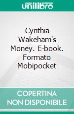 Cynthia Wakeham's Money. E-book. Formato Mobipocket ebook