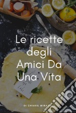 Le ricette degli Amici Da Una Vita. E-book. Formato EPUB ebook