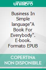 Business In Simple language'A Book For Everybody'. E-book. Formato EPUB