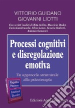 Processi cognitivi e disregolazione emotiva. Un approccio strutturale alla psicoterapia. E-book. Formato Mobipocket ebook