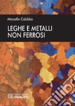 Leghe e Metalli non ferrosi. E-book. Formato PDF ebook