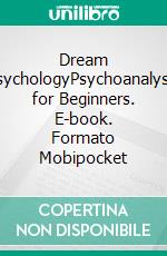 Dream PsychologyPsychoanalysis for Beginners. E-book. Formato Mobipocket ebook