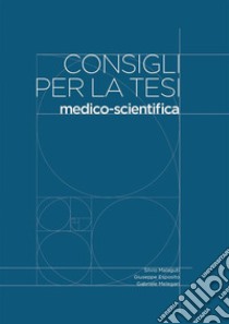 Consigli per la tesimedico-scientifica. E-book. Formato EPUB ebook di Silvio Malaguti