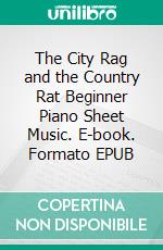 The City Rag and the Country Rat Beginner Piano Sheet Music. E-book. Formato EPUB ebook di Silvertonalities