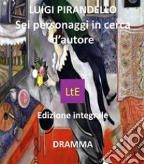 Sei personaggi in cerca d'autore. E-book. Formato EPUB ebook di Luigi Pirandello