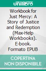 Workbook for Just Mercy: A Story of Justice and Redemption (Max-Help Workbooks). E-book. Formato EPUB ebook di Maxhelp