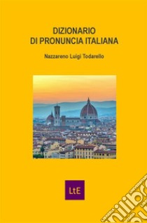 Dizionario di pronuncia italiana. E-book. Formato EPUB ebook di Nazzareno Luigi Todarello