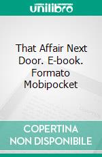 That Affair Next Door. E-book. Formato Mobipocket ebook