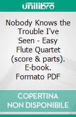 Nobody Knows the Trouble I've Seen  - Easy Flute Quartet (score & parts). E-book. Formato PDF ebook di Francesco Leone