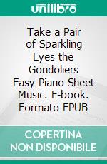 Take a Pair of Sparkling Eyes the Gondoliers Easy Piano Sheet Music. E-book. Formato EPUB ebook di Silvertonalities