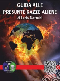 Guida alle presunte razze aliene. E-book. Formato EPUB ebook di Lucio Tarzariol