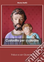 Custodito per custodire. Triduo a san Giuseppe. E-book. Formato PDF ebook