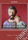 Custodito per custodire. Triduo a san Giuseppe. E-book. Formato PDF ebook