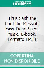 Thus Saith the Lord the Messiah Easy Piano Sheet Music. E-book. Formato EPUB ebook di Silvertonalities