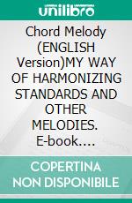Chord Melody (ENGLISH Version)MY WAY OF HARMONIZING STANDARDS AND OTHER MELODIES. E-book. Formato EPUB ebook di Alessio Menconi