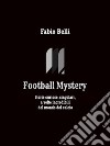 Football MysteryStorie curiose, singolari, a volte incredibili del mondo del calcio. E-book. Formato EPUB ebook