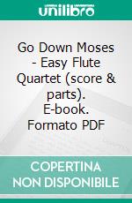 Go Down Moses - Easy Flute Quartet (score & parts). E-book. Formato PDF ebook di Francesco Leone