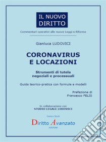 CORONAVIRUS E LOCAZIONI. Strumenti di tutela negoziali e processualiGuida teorico-pratica con formule e modelli. E-book. Formato PDF ebook di Gianluca LUDOVICI 