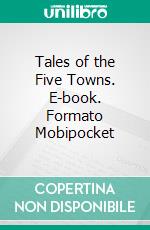 Tales of the Five Towns. E-book. Formato Mobipocket ebook