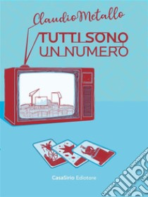 Tutti sono un numero. E-book. Formato Mobipocket ebook di Claudio Metallo