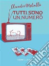 Tutti sono un numero. E-book. Formato Mobipocket ebook di Claudio Metallo