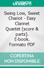 Swing Low, Sweet Chariot - Easy Clarinet Quartet (score & parts). E-book. Formato PDF ebook di Francesco Leone