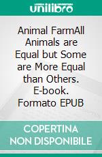 Animal FarmAll Animals are Equal but Some are More Equal than Others. E-book. Formato Mobipocket ebook