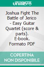 Joshua Fight The Battle of Jerico - Easy Guitar Quartet (score & parts). E-book. Formato PDF ebook di Francesco Leone