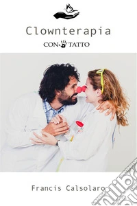 Clownterapia Con-Tatto. E-book. Formato EPUB ebook