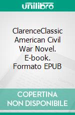 ClarenceClassic American Civil War Novel. E-book. Formato PDF ebook di Bret Harte